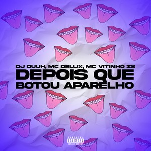 Depois Que Botou Aparelho (Explicit)