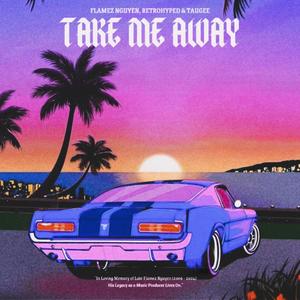 Take Me Away (feat. Flamez Nguyen & Taugee)