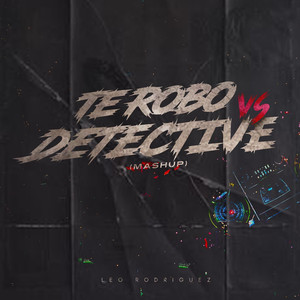 Te Robo vs Detective (Mashup)