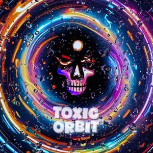 TOXIC ORBIT (Explicit)