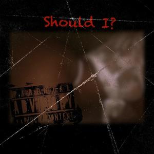 Should i? (Explicit)