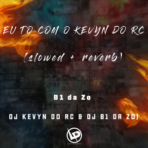 Eu To Com o Kevyn do Rc (Slowed + Reverb|Explicit)