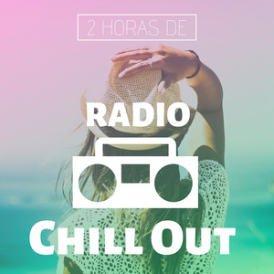 2 Horas de Radio Chill Out - 2019 Fondo Musical Alegre y Relajante Bar, Cafetería y Restaurante