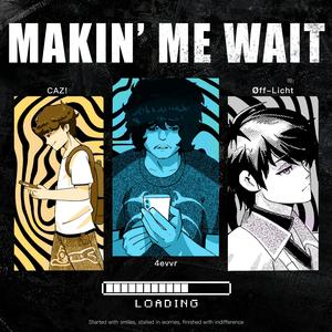 MAKIN' ME WAIT (Explicit)