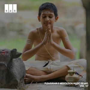 Pleasurable Meditation Music Desire, Vol. 07