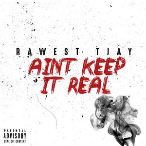 Ain't Keep It Real (Explicit)