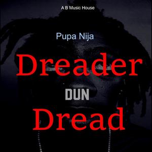 Dreader Dun Dread (feat. Pupa Nija)