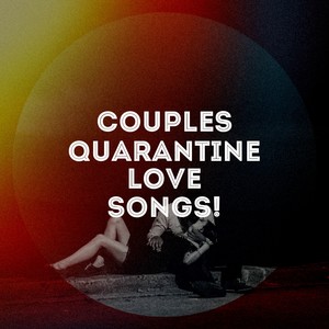 Couples Quarantine Love Songs!