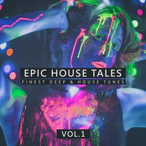 Epic House Tales, Vol. 1 (Finest Deep & House Tunes)