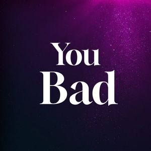 You Bad