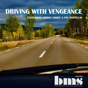 Driving with Vengeance (feat. Ghost Orbit & Pia Poppelin)