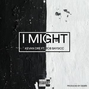 I Might (feat. Rob Baysicc) (Explicit)