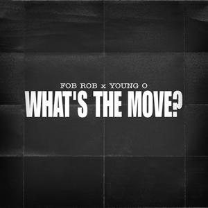 WHAT'S THE MOVE (feat. FOB ROB) (Explicit)