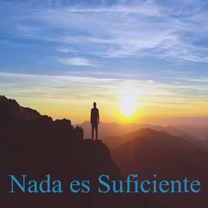 Nada es Suficiente