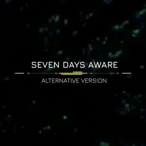 Seven Days Aware (Alternative Version)