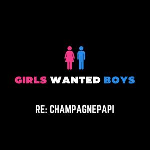 GIRLS WANTED BOYS RE: CHAMPAGNEPAPI (Explicit)