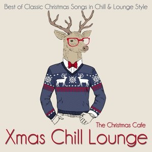 Xmas Chill Lounge (Best of Classic Christmas Songs in Chill & Lounge Style)