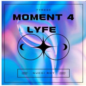 Moment 4 lyfe (feat. tyresem) (Explicit)