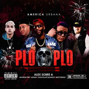 Plo Plo(feat. bayron fire, Luxian, Chocolate blanco & Mati drugs) (Explicit)