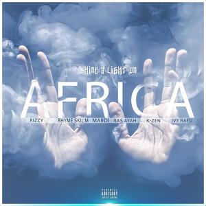 Shine A Light On Africa (feat. Ras Ayah,Rhyme Skil'm,Mardi,Rizzy & Ivy Rafu) [Explicit]