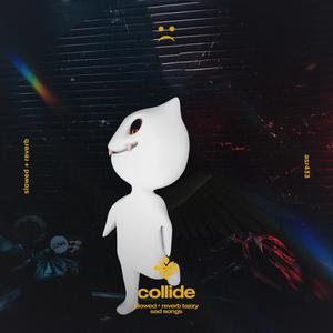 collide - slowed + reverb