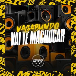 Vagabundo Vai Te Machucar (Explicit)