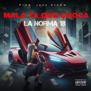 MALA TA QUE CHOCA (feat. La Norma 18)