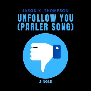 Unfollow You (Parler Song)