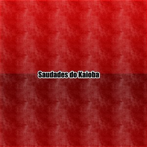Saudades do Kaioba (Explicit)