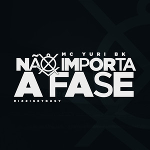 Não Importa a Fase