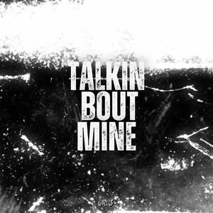 talkin' bout mine (Explicit)