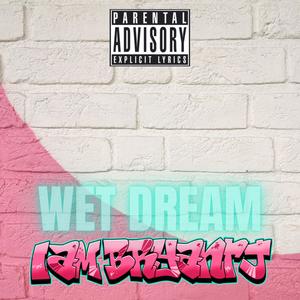 Wet Dream (Explicit)