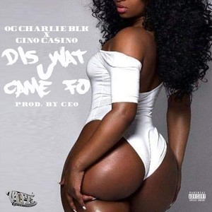 Dis Wat U Came Fo(feat. Gino Ca$ino) (Explicit)