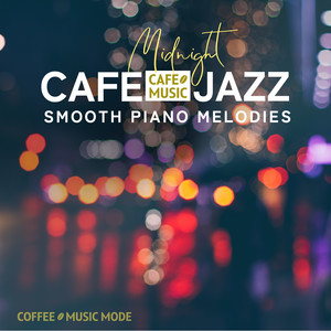 Midnight Cafe Jazz -Smooth Piano Melodies