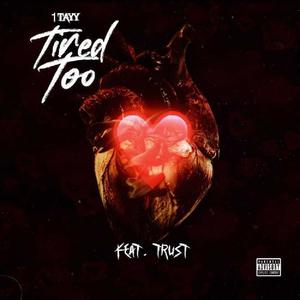 Tired Too (feat. Trust) [Explicit]