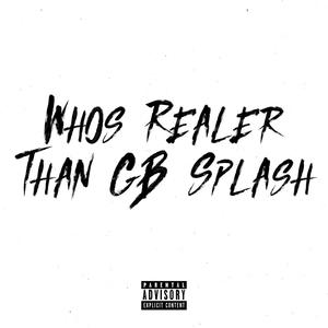 Whos Realer Than GB Splash (feat. Moscow17, Incognito & Rampz) [Explicit]