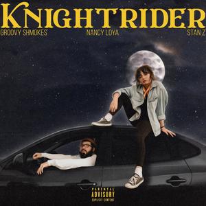 KNIGHTRIDER (feat. Nancy Loya & Stan Z) [Explicit]