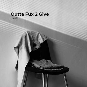 Outta Fux 2 Give (Explicit)