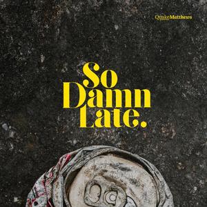 So Damn Late (Explicit)