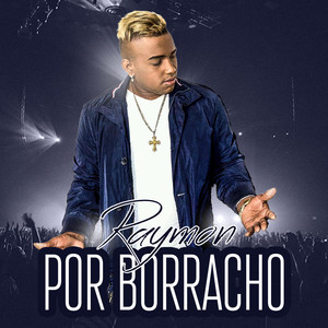 Raymon - Por Borracho (2022 Remasterizado)