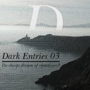 Dark Entries, Vol. 3 (Do Sheeps Dream of Synthetizers?)