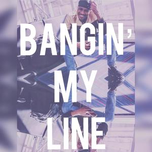 Bangin' My Line