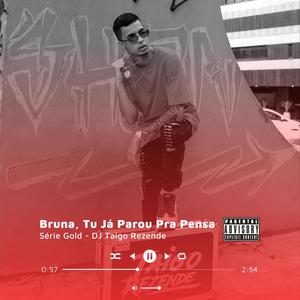 Bruna, Tu Já Parou Pra Pensa BEAT SÉRIE GOLD (Explicit)