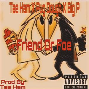 Friend or Foe (feat. Big P & Pug Dough) (Explicit)