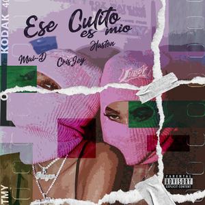 Ese Culito Es Mio (feat. Mai-D, Haston & CrisJey) [Explicit]