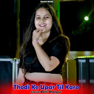 Thodi Ke Upar Til Karo