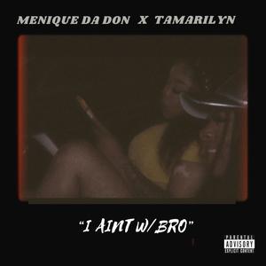 I AINT W/ BRO (feat. TAMARILYN) [FREESTYLE] [Explicit]