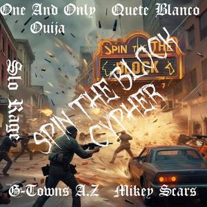 Spin the block cypher (feat. G-Towns A.Z, Mikey Scars, One and Only Ouija & Cuete Blanco) (Explicit)