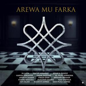 Arewa Mu Farka (feat. Nazifi Asnanic, Adam a Zango, Sadik Zazzabi, Nazir M Ahmed, Umar M Sharif, Hamisu Breaker, Husaini Danko, Ado Gwanja, Dan Musa Gombe, Fresh Emire, Adamu Nagudu, Fati Nijar, el Mu'az Birniwa & Ibrahim Ibrahim)