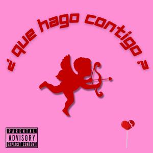 que hago contigo? (Explicit)